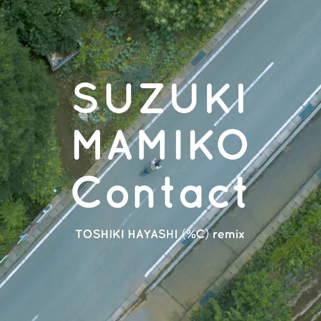 Contact TOSHIKI HAYASHI (%C) remix - 鈴木真海子